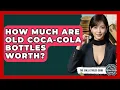 How Much Are Old Coca-Cola Bottles Worth - The Collectibles Guide