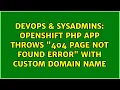 DevOps SysAdmins Openshift PHP app throws 404 Page not found error with custom domain name