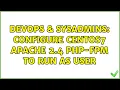 DevOps SysAdmins Configure Centos7 Apache 2 4 php-fpm to run as user 2 Solutions