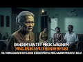 DENDAM SANTET MBOK WAGINEM YANG ANAKNYA DI BUNUH BESAN