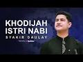 Download Lagu LIVE | Syakir Daulay - Khodijah Istri Nabi