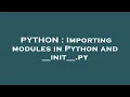 PYTHON Importing modules in Python and -