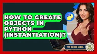 How To Create Objects In Python Instantiation - Python Code School