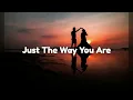 Just The Way You Are by Billy Joel w/ lyrics
