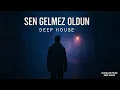 Lagu Sen Gelmez Oldun | Deep House