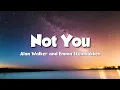 Lagu Not You - Alan Walker and Emma Steinbakken (Lyrics)