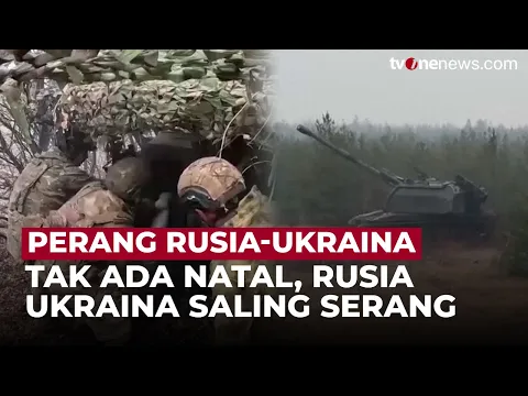 Tak Kenal Libur, Militer Rusia dan Ukraina Tetap Saling Serang Saat Natal
