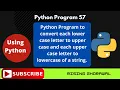 Python program to convert uppercase letters to lowercase letter and lower case letter to upper case