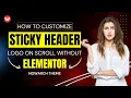 How to Customize Sticky Header Logo on Scroll Without Elementor Nowarch Theme Solution