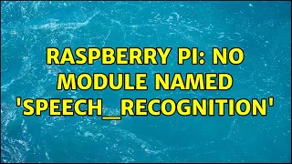 Raspberry Pi No module named speech - recognition 3 Solutions