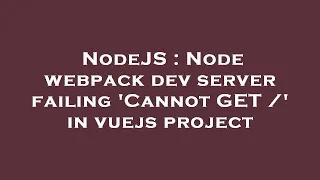 NodeJS Node webpack dev server failing Cannot GET in vuejs project