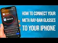 How To Connect Meta Ray-Ban Glasses To Your iPhone Easy Guide