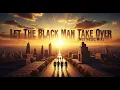 Lagu Let The Black Man Take Over (Nostalgic Mix)