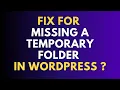 Easy Fix for Missing a Temporary Folder in WordPress - Works 100