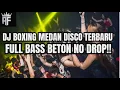 Download Lagu FULL BOXING !!RAHANG PUN BERGOYANG DJ BOXING MEDAN DISCO TERBARU 2023 FULL BASS BETON '