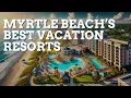 Where Are The Best Places to Vacation in Myrtle Beach South Carolina