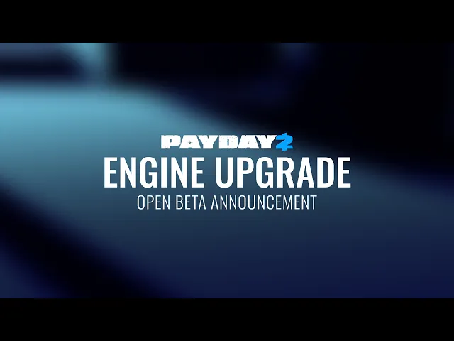 PAYDAY 2 - Engine Upgrade Open BETA Announcement