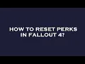 How to reset perks in fallout 4