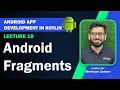 Lecture 19 Android Fragments