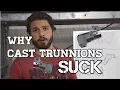 Why Cast Trunnions SUCK