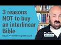 Beginning Greek 3 reasons NOT to buy an interlinear Bible