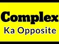 Complex opposite word in english Complex ka antonym word in english Complex ka opposite word