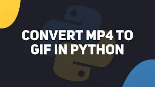 How To Convert MP4 To GIF Using Python