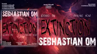 sebhastian om extinction extended mix out now 