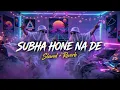 Subah hone na de (slowed Reverb) Lofi mashup ! BQ4-MUSIC 