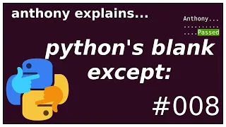 what s wrong with python s blank except beginner - intermediate anthony explains