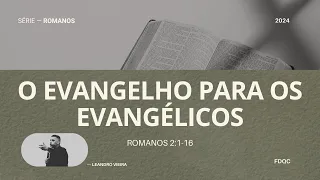 O Evangelho para os Evangélicos - Leandro Vieira - (Romanos 2: 1-16 - Série: O Poder de Deus)