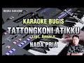 Download Lagu KARAOKE BUGIS TATTONGKONI ATIKKU NADA PRIA_ cipt. Ansar s