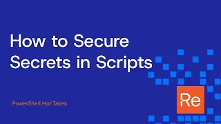 PowerShell Hot Takes How to Secure Secrets in Scripts