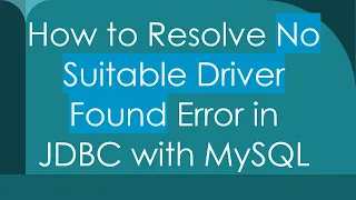 How to Resolve No Suitable Driver Found Error in JDBC with MySQL