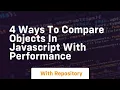 4 ways to compare objects in javascript with performance