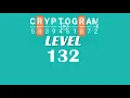 Cryptogram Level 132 Answers Go Answer