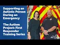 Supporting an AUTISTIC Person During an EMERGENCY First Responder Training Series