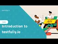 Introduction to Testfully io