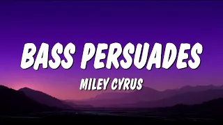 Miley Cyrus - Bass Persuades (Lyrics)