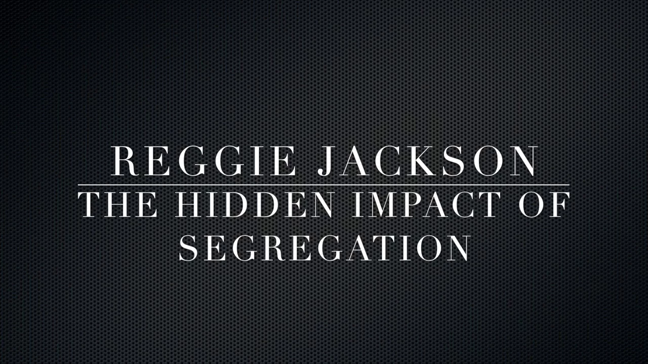 Reggie Jackson - The Hidden Impact of Segregation Sept. 12, 2017
