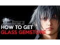 FINAL FANTASY 15 - WHERE TO GET GLASS GEMSTONE 2 LOCATIONS