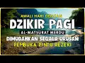 Download Lagu DZIKIR PAGI SESUAI SUNNAH RASUL | ZIKIR PEMBUKA PINTU REZEKI | Dzikir Mustajab Pagi