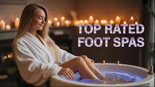 Top 5 Best Foot Spas in 2025 Best Foot Spas 2025 - Watch Before You Purchase