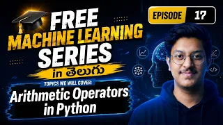 Episode 17 Operators 101 - ARITHMETIC OPERATORS in Python Free MACHINE LEARNING course in Telugu