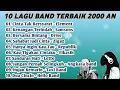 Download Lagu 10 Lagu Band Terpopuler Dan Terbaik Era 2000an | Lagu Nostalgia Generasi 2000an | Band tahun 2000an