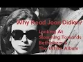 Why Read Joan Didion Reviewing Slouching Towards Bethlehem The White Album