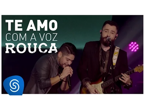 Download MP3 Jorge & Mateus - Te Amo Com a Voz Rouca - (Como Sempre Feito Nunca) [Vídeo Oficial]