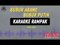 Download Lagu BUBUR ABANG BUBUR PUTIH - ( KARAOKE RAMPAK ) ITA DK