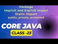 Core Java class - 23 Package Implicit and Explicit Import Static Import Access Specifier
