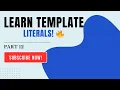 JavaScript Template Literals Explained Full Tutorial Part 12